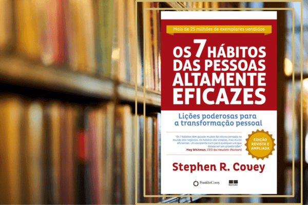 Os 7 Hábitos das Pessoas Altamente Eficazes
