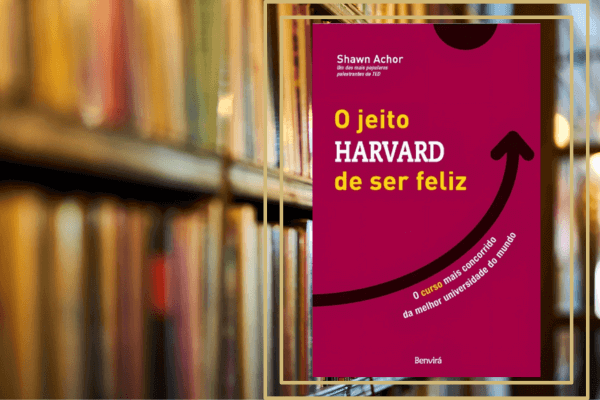O Jeito Harvard de Ser Feliz