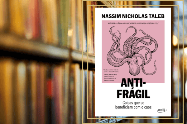 Antifrágil: Coisas que se Beneficiam com o Caos