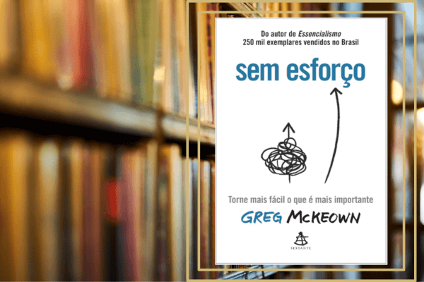 Sem esforço: Torne mais fácil o que é mais importante