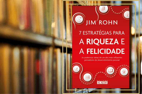 7 Estratégias para a Riqueza e a Felicidade